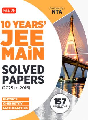 MTG JEE Main 10 Previous Years Solved Papers (2025-2016) Physics, Chemistry & Mathematics | JEE Mains PYQs Book For 2026 Exam | All 157 Online & Offline Papers Available