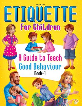 Etiquette for Children Book 1  - Fun Guide To Good Manners, Polite Behavior, Social Skills, Magic Words, Compliments, And Everyday Courtesy For Kids Age 5-12 | Dreamland Publications