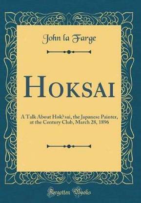 Hok?sai: A Talk About Hok?sai, the Japanese Painter, at the Century Club, March 28, 1896 (Classic Reprint)