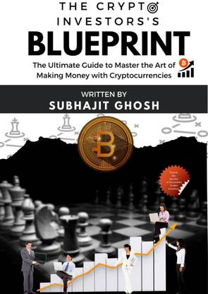 The Crypto Investor’s Blueprint  - The Ultimate Guide to Master the Art of Making Money with Cryptocurrencies