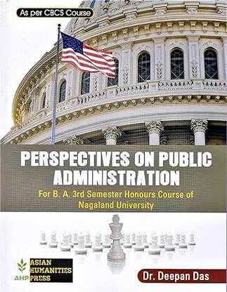 PERSPECTIVES ON PUBLIC ADMINISTRATION : A TEXTBOOK OF POLITICAL SCIENCE FOR B.A. DEGREE 3RD SEMESTER HONOURS COURSE OF NAGALAND UNIVERSITY UNDER NEW CBCS SYLLABUS : ENGLISH MEDIUM.