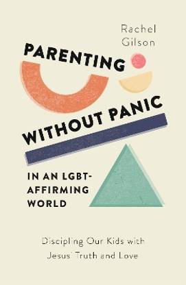 Parenting without Panic in an LGBT-Affirming World