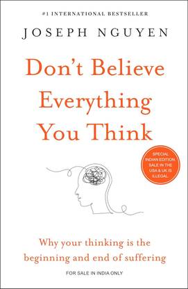 Don't Believe Everything You Think: Why Your Thinking Is the Beginning & End of Suffering