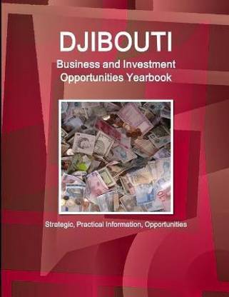 Djibouti Business and Investment Opportunities Yearbook - Strategic, Practical Information, Opportunities