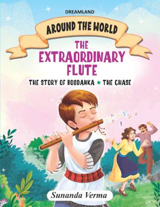 The Extraordinary Flute and Other stories - Around the World Stories for Children Age 4 - 7 Years