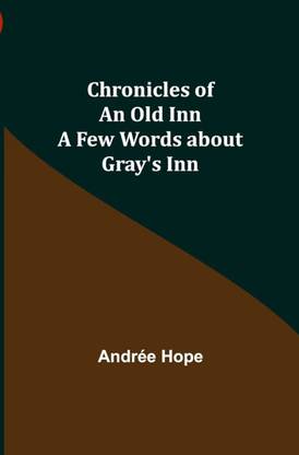 Chronicles of an Old Inn, or, A Few Words 
about Gray's Inn