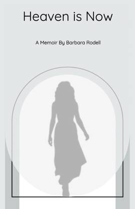 Heaven Is Now A Spiritual Journey of Self Realization through Grace