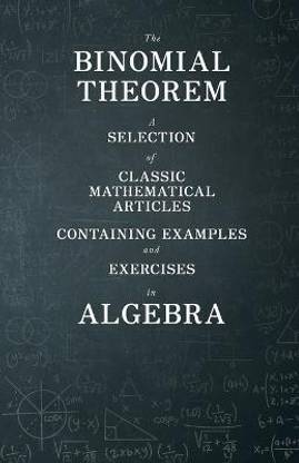 The Binomial Theorem - A Selection of Classic Mathematical Articles Containing Examples and Exercises in Algebra (Mathematics Series)