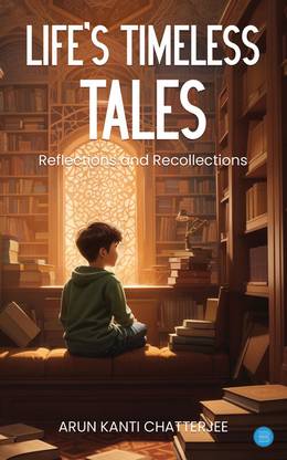 LIFE S TIMELESS TALES REFLECTIONS AND RECOLLECTIONS