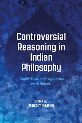 Controversial Reasoning in Indian Philosophy: Major Texts and Arguments on Arthapatti