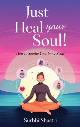 Just Heal Your Soul! - How to Soothe Your Inner Soul?