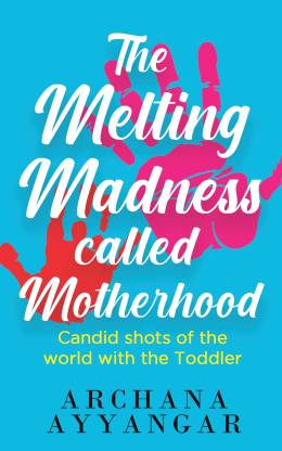 The Melting Madness called Motherhood
