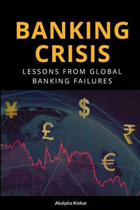 Banking Crisis: Lessons from Global Banking Failures