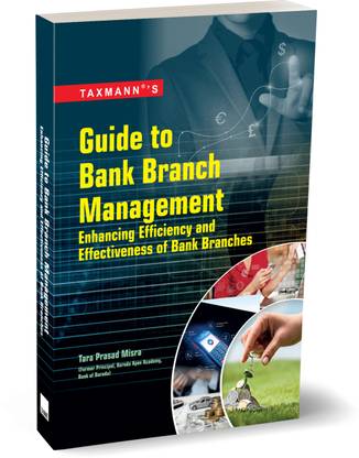 Taxmann's Guide to Bank Branch Management | Enhancing Efficiency and Effectiveness of Bank Branches – Practical and comprehensive guide providing strategic insights and up-to-date information
