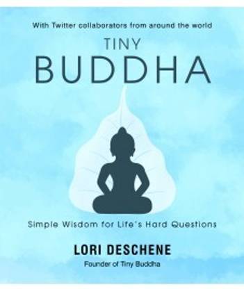 Tiny Buddha: Simple Wisdom For Life�s Hard Questions