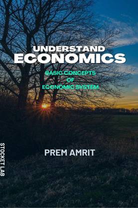 Understand Economics  - Basic concepts of Economic system