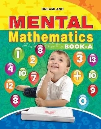 Mental Mathematics Book - A  - Kids Ages 4-12 | Learn Counting, Addition, Subtraction, Shapes, Patterns & More | Practice Exercises, Quick Calculation Tips & Strong Math Skills