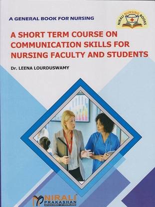 A SHORT TERM COURSE ON COMMUNICATION SKILLS FOR NURSING FACULTY AND STUDENTS (A General Book For Nursing)