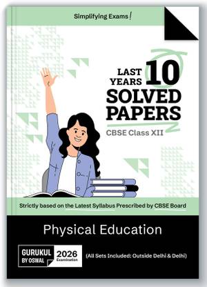Gurukul By Oswal Physical Education CBSE 10 Years Solved Papers Class 12 Exam 2026 -Yearwise Board Solutions for Physical Education, All Sets Delhi & Outside