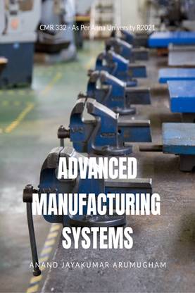 Advanced Manufacturing Systems  - CMR332 - As Per Anna University R2021