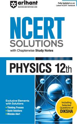 Arihant NCERT Solutions for Class 12th Physics with Chapterwise Study Notes | including Selected Questions of DIKSHA App | Fully updated as per latest NCERT Textbook