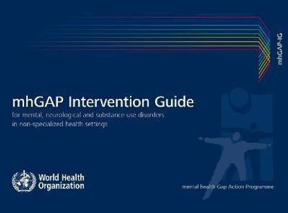 mhGAP Intervention Guide for Mental Neurological and Substance-use Disorders in Non-specialized Health Settings: Version 1.0