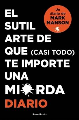 El sutil arte de que (casi todo) te importe una mierda. Diario / The Subtle Art of Not Giving a F*ck
