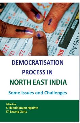 Democratisation Process in North East India -Some Issues and Challenges