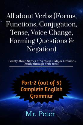 All about Verbs (Forms, Functions, Conjugation, Tense, Voice Change, Forming Questions &amp;amp; Negation)  - Twenty-three Names of Verbs in 3 Major Divisions (Study through Verb-trees)