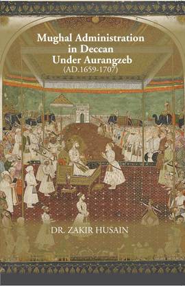 Mughal Administration In Deccan Under Aurangzeb (AD. 1659-1707)