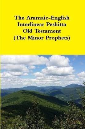 The Aramaic-English Interlinear Peshitta Old Testament (The Minor Prophets)