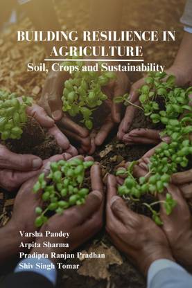 Building Resilience in Agriculture: Soil, Crops and Sustainability