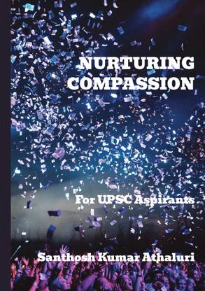 Nuturing Compassion -For UPSC Aspirants  - Nurturing Compassion for UPSC Aspirants
