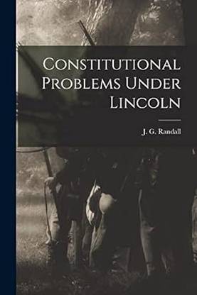 Constitutional Problems under Lincoln