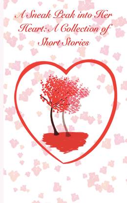 A Sneak Peak into Her Heart: A Collection of Short Stories.