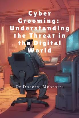 Cyber Grooming  - Understanding the Threat in the Digital World