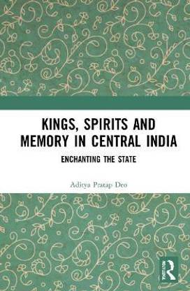 Kings, Spirits and Memory in Central India