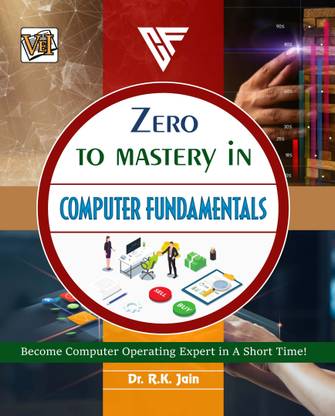 Zero To Mastery In Computer Fundamentals- No.1 Computer Fundamentals Book To Become Zero To Hero In Computer Fundamentals, This Amazing Book Covers A-Z Computer Concepts, 2024 Latest Edition