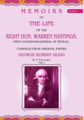 Memoirs of the Life of the Right Hon. Warren Hastings: First Governor-General of Bengal. Compiled From Original Papers 1st