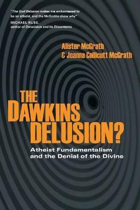 The Dawkins Delusion?  - Atheist Fundamentalism and the Denial of the Divine