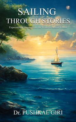 Sailing through Stories: Experiential Learning from the Works of Amitav Ghosh