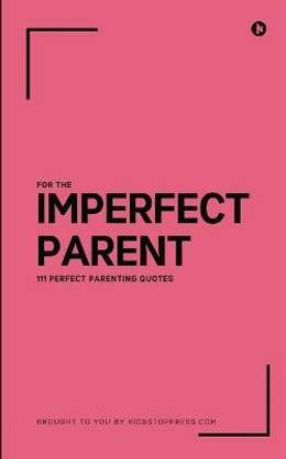 111 Perfect Parenting Quotes For The Imperfect Parent
