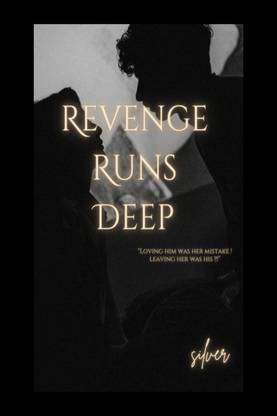 Revenge Runs Deep  - "Loving him was her mistake! Leaving her was his!!!"