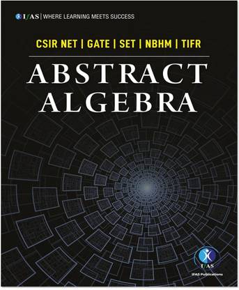 Abstract Algebra Mathematics Book  - Reference Text Book for B.Sc., M.Sc. & Competitive Exams - CSIR NET, IIT JAM, CUET PG, NBHM.