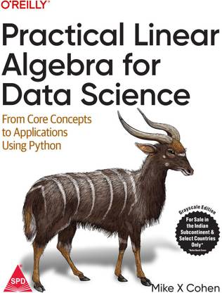 Practical Linear Algebra for Data Science: From Core Concepts to Applications Using Python (Grayscale Indian Edition)