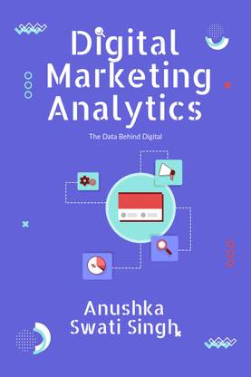 Digital Marketing Analytics  - The Data Behind Digital