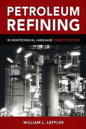 Petroleum Refining in Nontechnical Language 4th Revised edition Edition