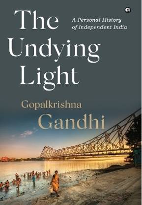 The Undying Light : A Personal History of Independent India