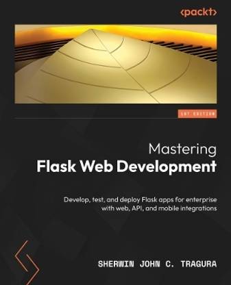 Mastering Flask Web and API Development