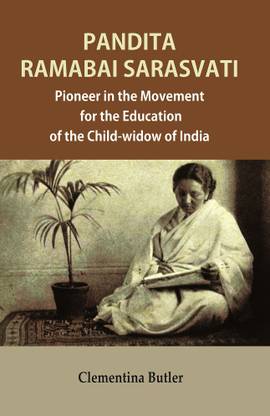 Pandita Ramabai Sarasvati : Pioneer in the Movement for the Education of the Child-widow of India